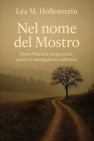 Nel nome del Mostro. Pietro Pacciani tra giustizia, potere e immaginario collettivo