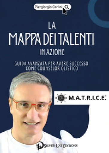 La mappa dei talenti in azione. Metodo M.A.T.R.I.C.E.