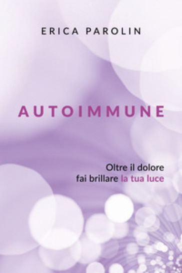 Autoimmune. Oltre il dolore, fai brillare la tua luce