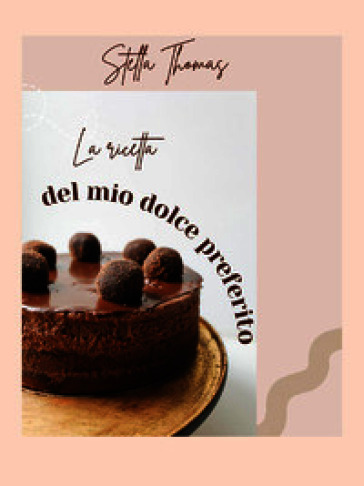 La ricetta del mio dolce preferito