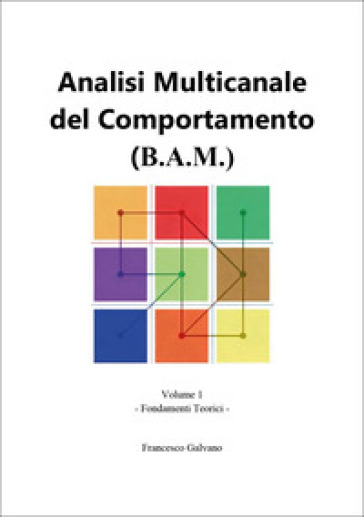 Analisi multicanale del comportamento (B.A.M.). Vol. 1: Fondamenti teorici