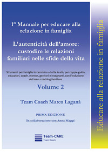 1° manuale per educare alla relazione in famiglia. Vol. 2: L' autenticità dell'amore: custodire le relazioni familiari nelle sfide della vita