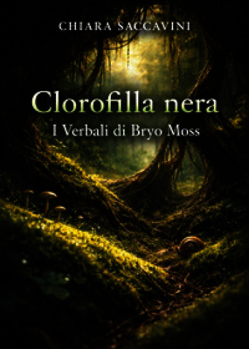 Clorofilla nera. I verbali di Bryo Moss