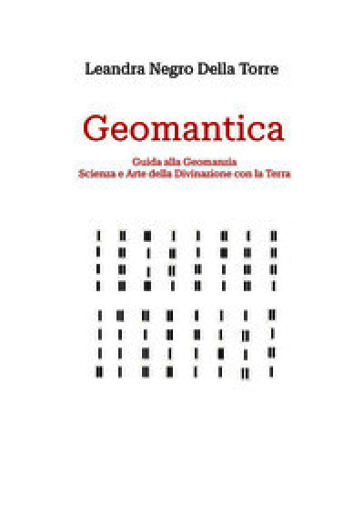 Geomantica. Guida alla geomanzia, scienza e arte della divinazione con la terra