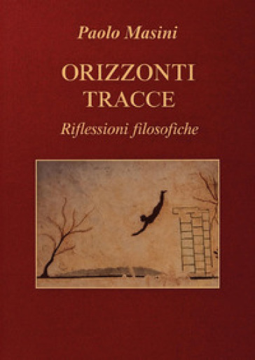 Orizzonti e tracce. Riflessioni filosofiche
