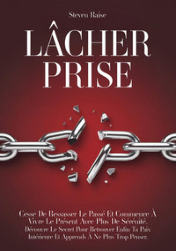 Lâcher prise. Cesse de ressasser le passé et commence à vivre le présent avec plus de sérénité. Découvre le secret pour retrouver enfin ta paix intérieure et apprends à ne plus trop penser