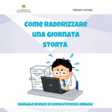 Come raddrizzare una giornata storta. Manuale ironico di sopravvivenza urbana