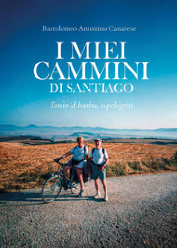I miei cammini di Santiago. Tonìn 'd barba, u pelegrìn