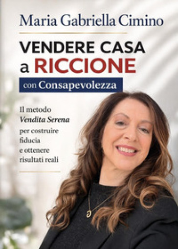 Vendere casa a Riccione con consapevolezza. Il metodo «vendita serena» per costruire fiducia e ottenere risultati concreti