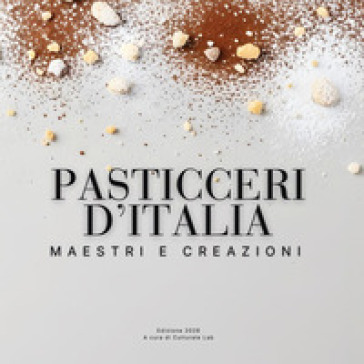Pasticceri d'Italia. Maestri e creazioni