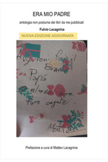 Era mio padre. Antologia non postuma dei libri da me pubblicati. Nuova ediz.