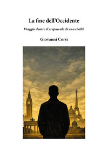La fine dell'Occidente. Viaggio dentro il crepuscolo di una civiltà