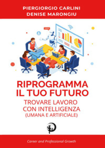 Riprogramma il tuo futuro: trovare lavoro con intelligenza (umana e artificiale)