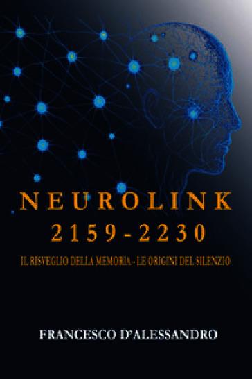 Neurolink 2159. 2230 Il risveglio della memoria. Le origini del silenzio