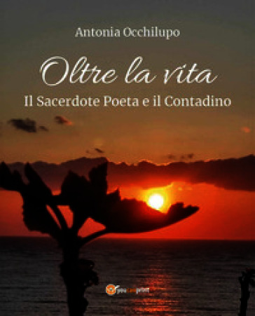 Oltre la vita. Il sacerdote poeta e il contadino
