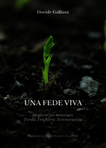 Una fede viva. 30 giorni per ricostruire parola, preghiera, testimonianza