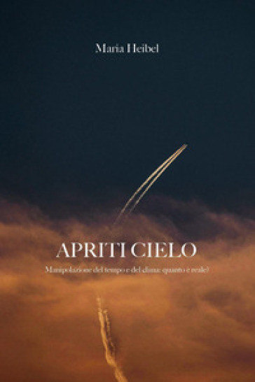 Apriti cielo. Manipolazione del tempo e del clima. Quanto è reale?