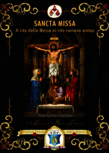 Sancta Missa. Il rito della Messa in rito romano antico. Ediz. italiana e latina