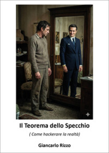Il teorema dello specchio. (Come hackerare la realtà)