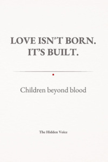 Love isn't born. It's built. Children beyond blood