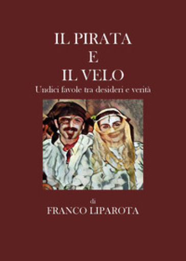Il pirata e il velo. Undici favole tra desideri e verità