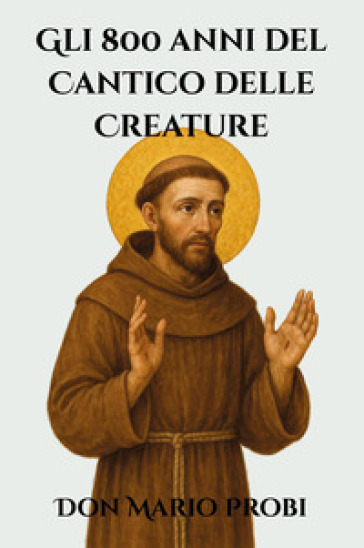 Gli 800 anni del Cantico delle Creature. Il francescanesimo nella società contemporanea