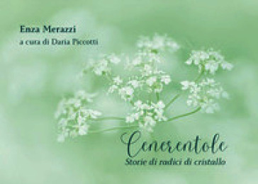 Cenerentole. Storie di radici di cristallo