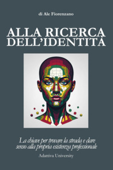 Alla ricerca dell'identità. La chiave per trovare la strada e dare senso alla propria esistenza professionale