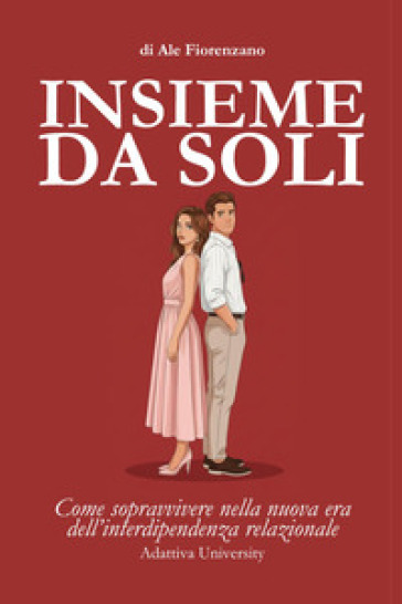 Insieme da soli. Come sopravvivere nella nuova era dell'interdipendenza relazionale