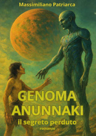 Genoma Anunnaki. Il segreto perduto