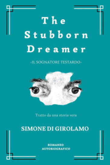 The stubborn dreamer-Il sognatore testardo. Ediz. bilingue