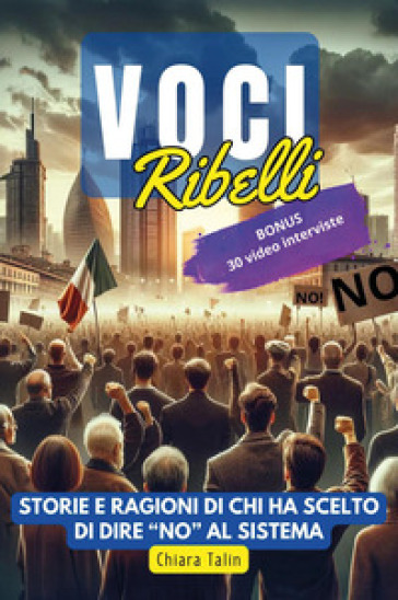 Voci ribelli. Storie e ragioni di chi ha scelto di dire no al sistema