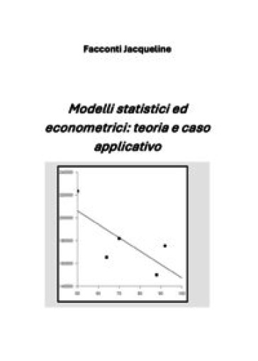 Modelli statistici ed econometrici: teoria e caso applicativo