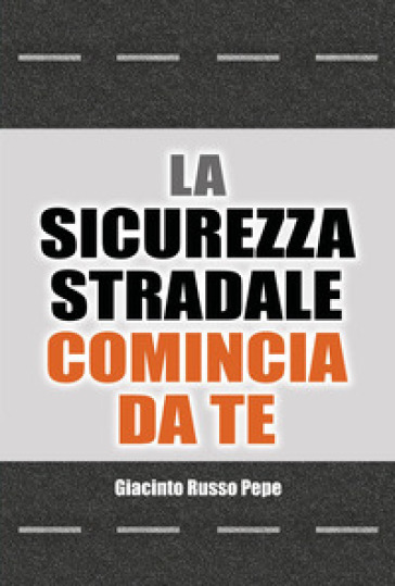 La sicurezza stradale comincia da te. Conoscere i rischi per evitare le conseguenze