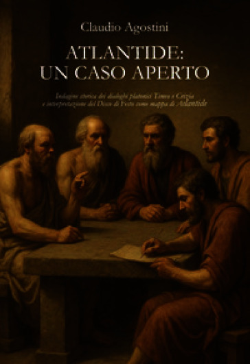 Atlantide: un caso aperto. Indagine storica dei dialoghi platonici Timeo e Crizia e interpretazione del Disco di Festo come mappa di Atlantide