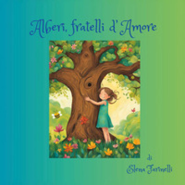 Alberi, fratelli d'amore. Ediz. illustrata
