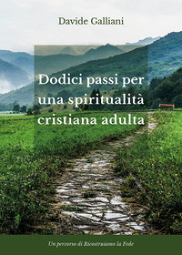 Dodici passi per una spiritualità cristiana adulta