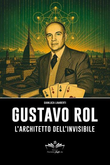 Gustavo Rol. L'architetto dell'invisibile