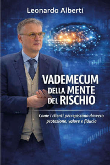 Vademecum della mente del rischio. Come i clienti percepiscono davvero protezione, valore e fiducia