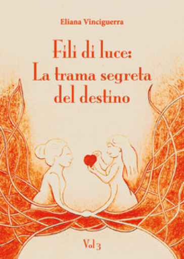 Fili di luce. La trama segreta del destino. Vol. 3