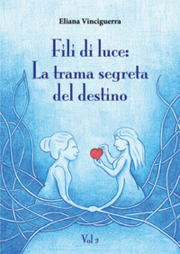 Fili di luce. La trama segreta del destino. Vol. 2