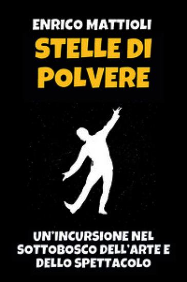 Stelle di polvere. Un'incursione nel sottobosco dell'arte e dello spettacolo