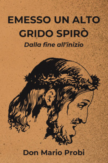 Emesso un alto grido spirò. Dalla fine all'inizio