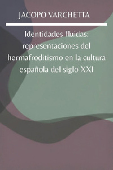 Identidades fluidas: representaciones del hermafroditismo en la cultura española del siglo XXI