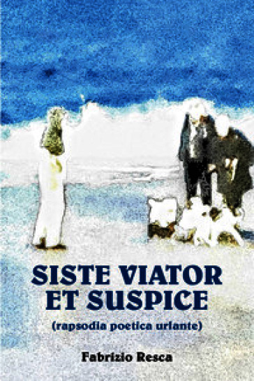 Siste viator et suspice (rapsodia anomala urlante)