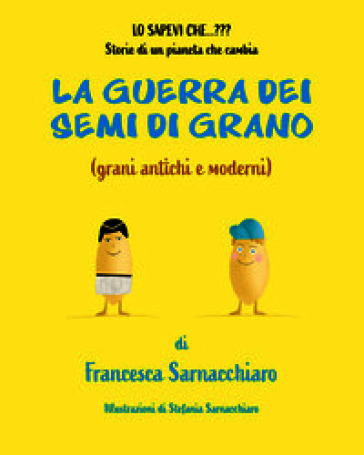 La guerra dei semi di grano (grani antichi e moderni)