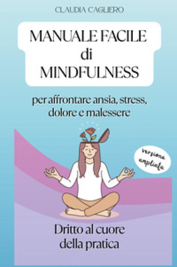 Manuale facile di mindfulness per affrontare ansia, stress, dolore e malessere