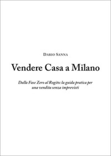 Vendere casa a Milano. Dalla fase zero al rogito: la guida pratica per una vendita senza imprevisti