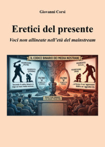 Eretici del presente. Voci non allineate nell'età del mainstream