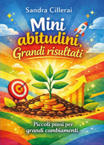 Mini abitudini. Grandi risultati. Piccoli passi per grandi cambiamenti